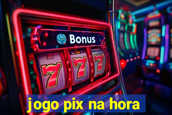 jogo pix na hora